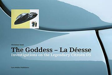 portada The Goddess - la Déesse: Investigations on the Legendary Citroen ds (in English)