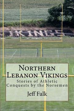 portada Northern Lebanon Vikings: Stories of Athletic Conquests by the Norsemen (en Inglés)