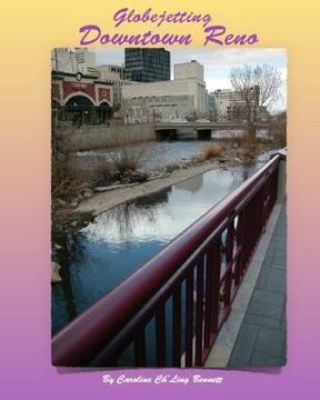 portada Globejetting Downtown Reno: A travelogue to year round activities in Downtown Reno. (en Inglés)