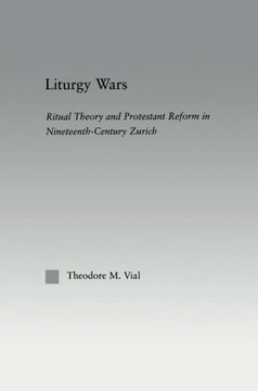 portada Liturgy Wars: Ritual Theory and Protestant Reform in Nineteenth-Century Zurich (Religion in History, Society and Culture)
