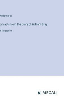 portada Extracts from the Diary of William Bray: in large print