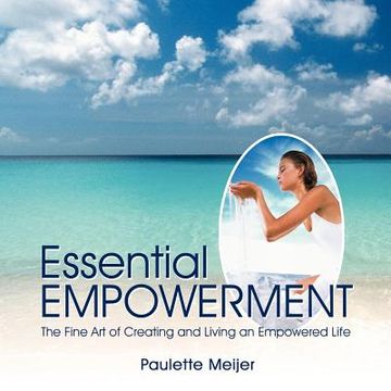 portada essential empowerment: the fine art of creating and living an empowered life (en Inglés)