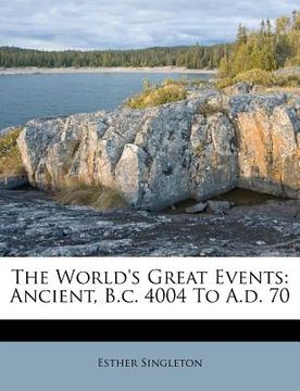 portada the world's great events: ancient, b.c. 4004 to a.d. 70 (en Inglés)