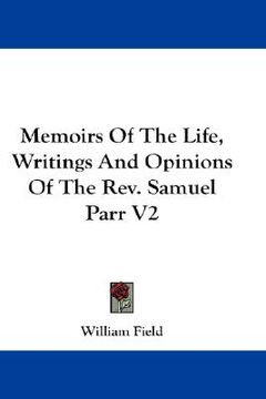 portada memoirs of the life, writings and opinions of the rev. samuel parr v2 (en Inglés)