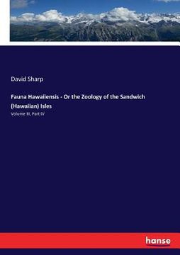 portada Fauna Hawaiiensis - Or the Zoology of the Sandwich (Hawaiian) Isles: Volume III, Part IV (en Inglés)
