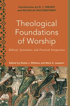 portada Theological Foundations of Worship: Biblical, Systematic, and Practical Perspectives (Worship Foundations) (en Inglés)