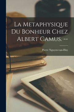 portada La Metaphysique Du Bonheur Chez Albert Camus. --