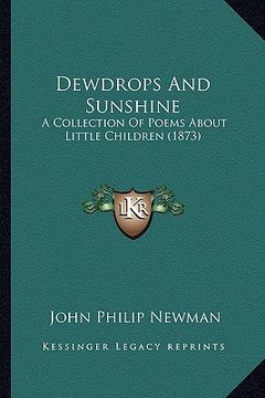portada dewdrops and sunshine: a collection of poems about little children (1873) (in English)