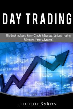 portada Day Trading: This Book Includes: Penny Stock Advanced, Options Trade Advanced, Forex Advanced (en Inglés)