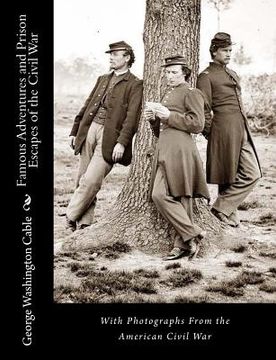 portada Famous Adventures and Prison Escapes of the Civil War: With Photographs From the American Civil War (en Inglés)