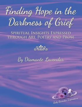 portada Finding Hope in the Darkness of Grief: Spiritual Insights Expressed Through Art, Poetry and Prose 