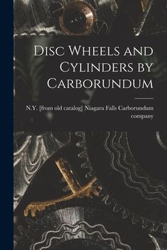 portada Disc Wheels and Cylinders by Carborundum (en Inglés)