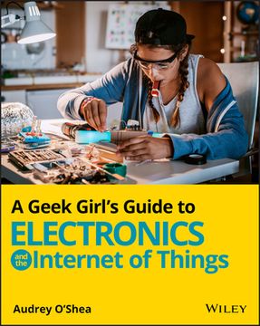 portada A Geek Girl's Guide to Electronics and the Internet of Things (in English)