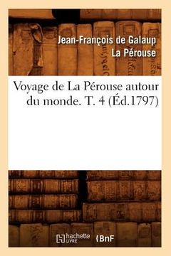 portada Voyage de la Pérouse Autour Du Monde. T. 4 (Éd.1797) (en Francés)