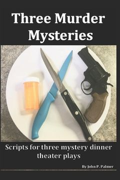 portada Three Murder Mysteries: Scripts for Mystery Dinner Theatre Plays (in English)