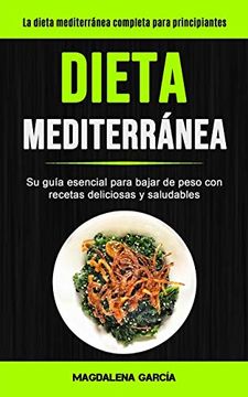 portada Dieta Mediterránea: Su Guía Esencial Para Bajar de Peso con Recetas Deliciosas y Saludables (la Dieta Mediterránea Completa Para Principiantes)