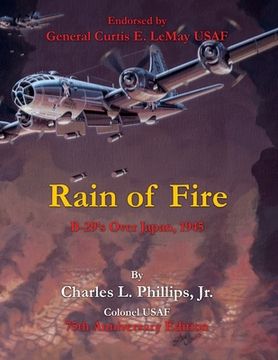 portada Rain of Fire: B-29's Over Japan, 1945 75th Anniversary Edition Endorsed by General Curtis E. LeMay USAF (en Inglés)
