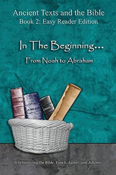 portada In the Beginning. from Noah to Abraham - Easy Reader Edition: Synchronizing the Bible, Enoch, Jasher, and Jubilees (Ancient Texts and the Bible)