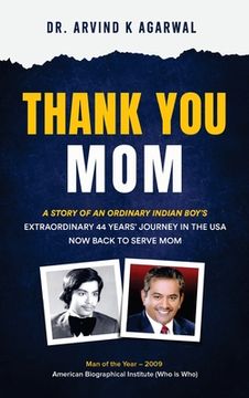 portada Thank You MOM: A Story of an Ordinary Indian Boy's Extraordinary 44 Years Journey in the USA now Back to Serve Mom (en Inglés)