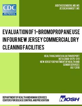 portada Evaluation of 1-Bromopropane Use in Four New Jersey Commercial Dry Cleaning Facilities: Health Hazard Evaluation Report: HETA 2008-0175-3111 (en Inglés)