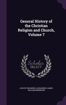 portada General History of the Christian Religion and Church, Volume 7 (en Inglés)