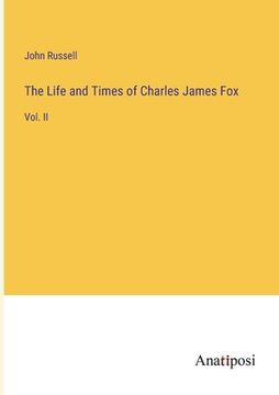 portada The Life and Times of Charles James Fox: Vol. II (en Inglés)