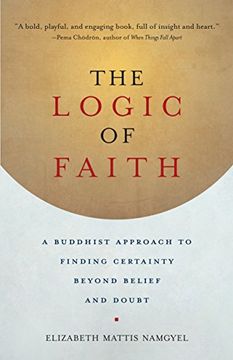 portada The Logic of Faith: A Buddhist Approach to Finding Certainty Beyond Belief and Doubt (in English)