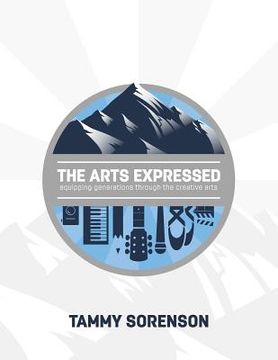 portada The Arts Expressed: Equipping Generations Through The Creative Arts (in English)