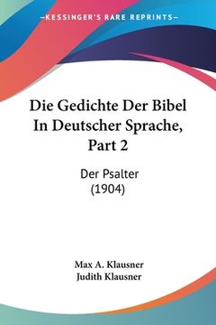 portada Die Gedichte Der Bibel In Deutscher Sprache, Part 2: Der Psalter (1904) (en Alemán)
