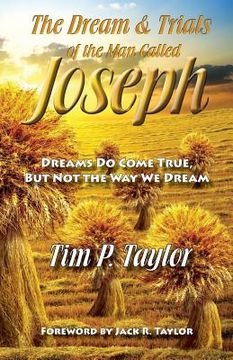 portada The Dream & Trials of the Man Called Joseph: Dreams Do Come True But Not the Way We Dream (en Inglés)