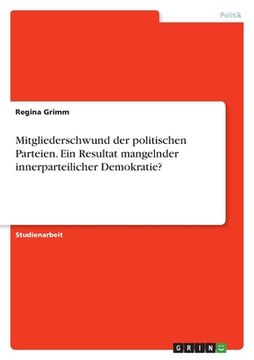 portada Mitgliederschwund der politischen Parteien. Ein Resultat mangelnder innerparteilicher Demokratie? (en Alemán)