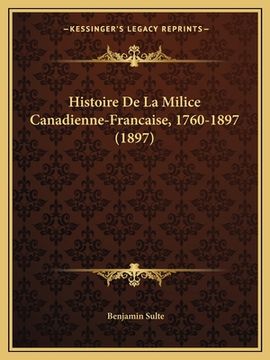 portada Histoire De La Milice Canadienne-Francaise, 1760-1897 (1897) (en Francés)