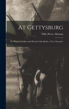 portada At Gettysburg: or What a Girl Saw and Heard of the Battle; a True Narrative