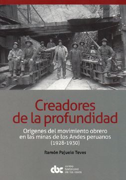 portada Creadores de profundidad. Orígenes del movimiento obrero en las minas de los Andes peruanos (1928-1930)