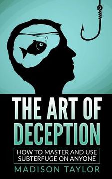 portada The Art Of Deception: How To Master And Use Subterfuge On Anyone (en Inglés)