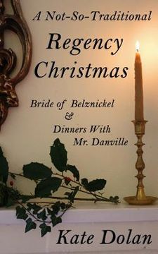 portada A Not-So-Traditional Regency Christmas: Bride of Belznickel & Dinners With Mr. Danville (en Inglés)