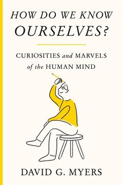 portada How do we Know Ourselves? A Research Psychologist'S Musings on the Curiosities and Marvels of the Human Mind (en Inglés)