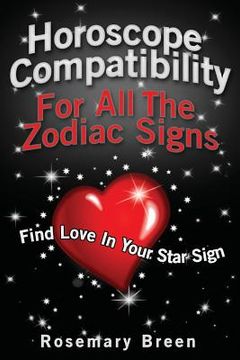 portada Horoscope Compatibility For All the Zodiac Signs: Find Love in Your Astrology Star Sign (en Inglés)