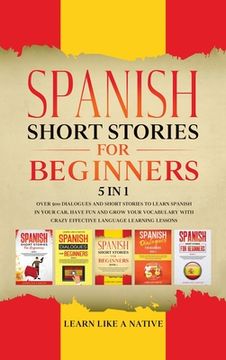 portada Spanish Short Stories for Beginners 5 in 1: Over 500 Dialogues and Daily Used Phrases to Learn Spanish in Your Car. Have Fun & Grow Your Vocabulary, w 
