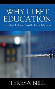 portada Why I Left Education: Everyday Challenges Faced by Urban Educators (en Inglés)