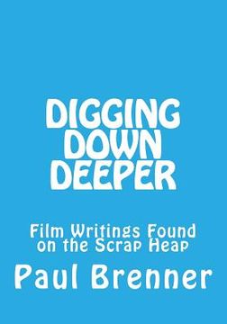portada Digging Down Deeper: Film Writings Found on the Scrap Heap (en Inglés)