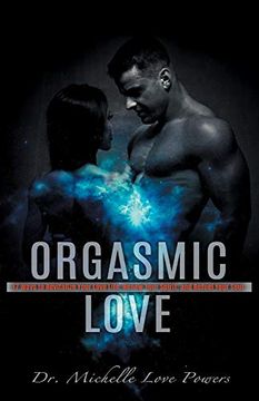 portada Orgasmic Love: 17 Ways to Revitalize Your Love Life, Renew Your Spirit, and Refuel Your so (en Inglés)