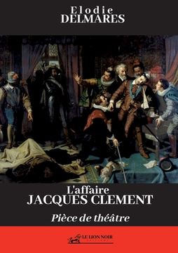 portada L'affaire Jacques Clément: Pièce de théâtre (in French)