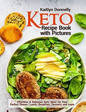 portada Keto Recipe Book With Pictures: Effortless & Delicious Keto Ideas for Your Perfect Dinner, Lunch, Breakfast, Desserts and More (en Inglés)