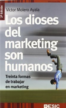 portada Los Dioses del Marketing son Humanos: Treinta Formas de Trabajar en Marketing (Divulgación) (in Spanish)