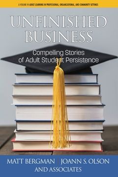 portada Unfinished Business: Compelling Stories of Adult Student Persistence (in English)