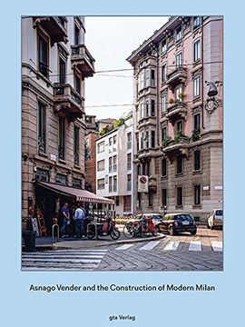 portada Asnago and Vender and the Construction of Modern Milan (GTA Publishers - The Limits of Modernism - A Forgotten Gener) (en Inglés)