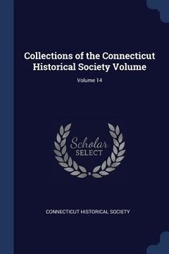 portada Collections of the Connecticut Historical Society Volume; Volume 14 (en Inglés)