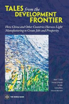 portada Tales From the Development Frontier: How China and Other Countries Harness Light Manufacturing to Create Jobs and Prosperity de Hinh t. Dinh(World Bank Pubn) (en Inglés)