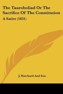 portada the tauroboliad or the sacrifice of the constitution: a satire (1831) (en Inglés)